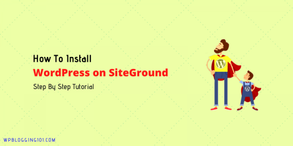 How To Install WordPress On SiteGround Hosting? – Step By Step Guide