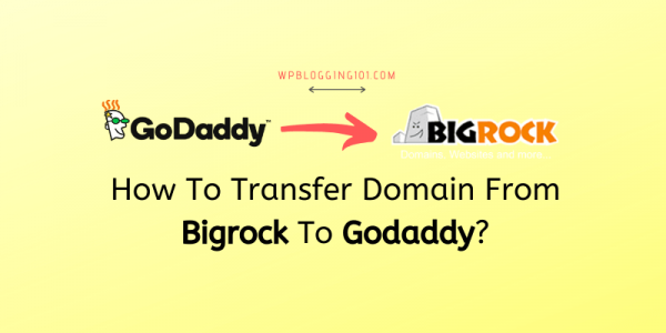 How To Transfer Domain From Bigrock To Godaddy? [5 Min Guide]